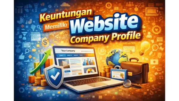 Keuntungan Memiliki Website Company Profile